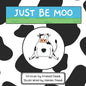 Just Be Moo: A Delightful Children's Picture Book about Accepting Yourself as You Are - Paperback