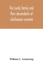 The Lundy family and their descendants of whatsoever surname: with a biographical sketch of Benjamin Lundy - Paperback