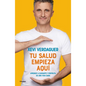 Tu Salud Empieza Aquí Aprende a Cuidarte Y Disfruta de Una Vida Sana / Your Health Begins Here - Paperback