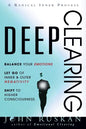 Deep Clearing: Balance Your Emotions, Let Go Of Inner and Outer Negativity, Shift To Higher Consciousness: A Radical Inner Process - Paperback