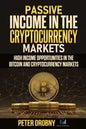 Passive Income in the Cryptocurrency Markets: High Income Opportunities in the Bitcoin and Cryptocurrency Markets - Paperback