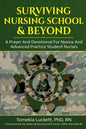 Surviving Nursing School & Beyond: A Prayer and Devotional for Novice and Advanced Practice Student Nurses - Paperback
