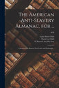 The American Anti-slavery Almanac, for ...: Calculated for Boston, New York, and Pittsburgh ..; 1838 - Paperback