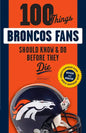 100 Things Broncos Fans Should Know & Do Before They Die - Paperback