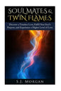 Soul Mates & Twin Flames: Discover a Timeless Love, Fulfill Your Soul's Purpose, and Experience a Higher Level of Love - Paperback