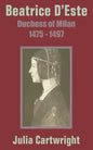 Beatrice D'Este: Duchess of Milan 1475 - 1497 - Paperback