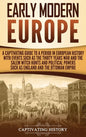 Early Modern Europe: A Captivating Guide to a Period in European History with Events Such as The Thirty Years War and The Salem Witch Hunts - Hardcover