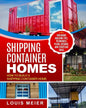 Shipping Container Homes: How to Build a Shipping Container Home - Including Building Tips, Techniques, Plans, Designs, and Startling Ideas - Paperback