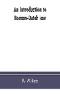 An introduction to Roman-Dutch law - Paperback
