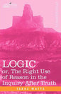 Logic: Or, the Right Use of Reason in the Inquiry After Truth - Paperback