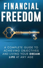 Financial Freedom: A Complete Guide to Achieving Financial Objectives and Living Your Dream Life at Any Age - Hardcover