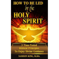How To Be Led by the Holy Spirit: 3 Time-Tested Biblical Principles To Enjoy Divine Guidance - Paperback