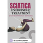 SCIATICA EXERCISES & TREATMENT (For Beginners & Seniors): A Step-by-Step Program to Assist Seniors in Managing Back, Sciatica, and Other Pains. - Paperback