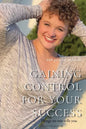 Gaining Control for Your Success: Things No One Tells You - Paperback