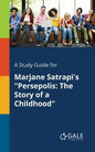 A Study Guide for Marjane Satrapi's "Persepolis: The Story of a Childhood" - Paperback