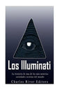 Los Illuminati: la historia de una de las más notorias sociedades secretas del mundo - Paperback