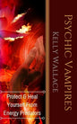 Psychic Vampires: How To Heal And Protect Yourself From Energy Predators - Paperback