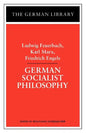 German Socialist Philosophy: Ludwig Feuerbach, Karl Marx, Friedrich Engels - Paperback