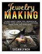 Jewelry Making: Learn About These Top 9 Benefits Of Making Your Own Bracelets, Jewelry, Necklaces, And Pendants - Paperback