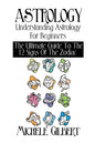 Astrology: Understanding Astrology For Beginners: The Ultimate Guide To The 12 Signs Of The Zodiac - Paperback