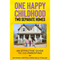One Happy Childhood Two Seperate Homes: : An Effective Guide to Co-Parenting - Paperback