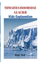 Thwaites Doomsday Glacier: The scary facts about Thwaites Doomsday Glacier - Paperback