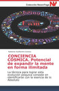 CONCIENCIA CÓSMICA. Potencial de expandir la mente en forma ilimitada: La técnica para lograr esta evolución psíquica consiste en identificarse con la - Paperback