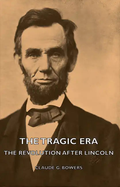 The Tragic Era - The Revolution After Lincoln - Hardcover