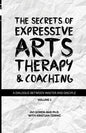 The Secrets of Expressive Arts Therapy & Coaching: A Dialogue Between Master and Disciple (Volume 1) - Paperback