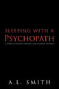 Sleeping with a Psychopath: A Story of Despair, Survival, and Ultimate Triumph - Paperback