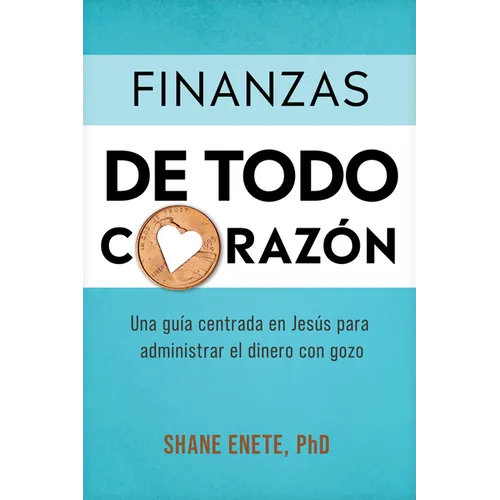 Finanzas de Todo Corazón: Una Guía Centrada En Jesús Para Administrar El Dinero Con Gozo - Paperback