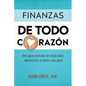 Finanzas de Todo Corazón: Una Guía Centrada En Jesús Para Administrar El Dinero Con Gozo - Paperback