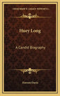 Huey Long: A Candid Biography - Hardcover