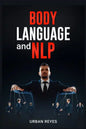 Body Language and Nlp: Dark Psychology Master's Guide to a Comprehensive Study of Mind Control, Persuasion, People Analysis, and Brainwashing - Paperback