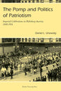 Pomp and Politics of Patriotism: Imperial Celebrations in Habsburg, Austria, 1848-1916 - Paperback