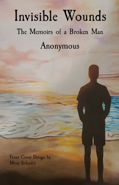 Invisible Wounds: The Memoirs of a Broken Man - Paperback
