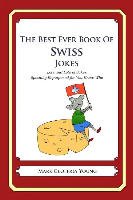 The Best Ever Book of Swiss Jokes: Lots and Lots of Jokes Specially Repurposed for You-Know-Who - Paperback