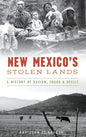 New Mexico's Stolen Lands: A History of Racism, Fraud and Deceit - Hardcover