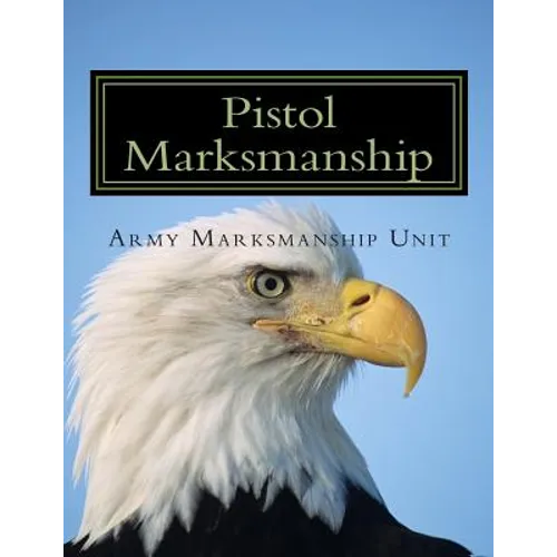 Pistol Marksmanship: OFFICIAL Guide U.S. Army Marksmanship Unit - Paperback