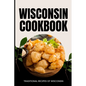 Wisconsin Cookbook: Traditional Recipes of Wisconsin - Paperback