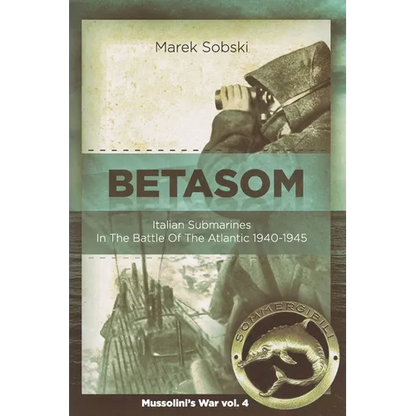 Betasom: Italian Submarines In The Battle Of The Atlantic 1940-1945 - Paperback