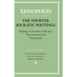 The Shorter Socratic Writings: Apology of Socrates to the Jury, Oeconomicus, and "Symposium'' - Hardcover