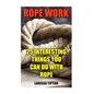 Rope Work: 25 Interesting Things You Can Do With Rope - Paperback