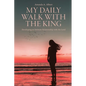 My Daily Walk with the King: Developing an Intimate Relationship with the Lord - Paperback