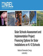 Solar Schools Assessment and Implementation Project: Financing Options for Solar Installations on K-12 Schools - Paperback