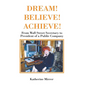 Dream! Believe! Achieve!: From Wall Street Secretary to President of a Public Company - Hardcover