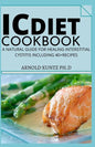 IC Diet Cookbook: A Natural Guide for Healing Interstitial Cystitis Including 40+ Recipes - Paperback