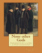 None other Gods By: Robert Hugh Benson: Robert Hugh Benson (18 November 1871 - 19 October 1914) was an English Anglican priest who in 1903 - Paperback