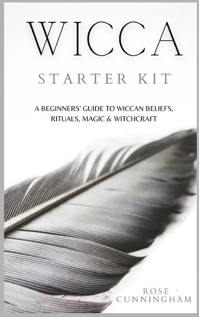 Wicca Starter Kit: A Beginners' Guide to Wicca Beliefs, Rituals, Magic and Witchcraft - Hardcover