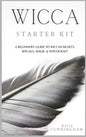 Wicca Starter Kit: A Beginners' Guide to Wicca Beliefs, Rituals, Magic and Witchcraft - Hardcover